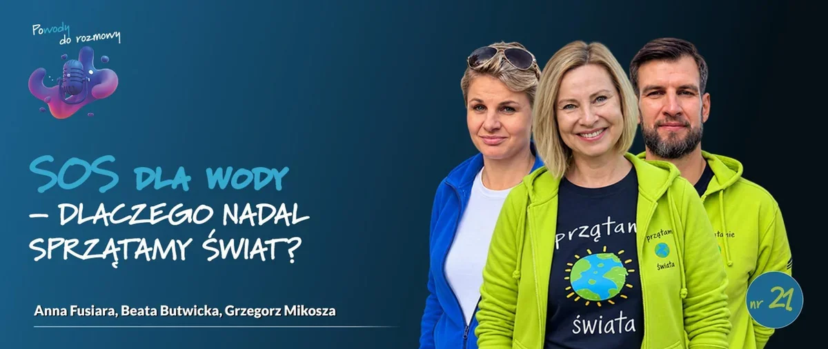 Trzy osoby w kolorowych bluzach promują ekologiczną inicjatywę „Sprzątanie świata” na grafice podcastu „Powody do rozmowy” o wodzie.